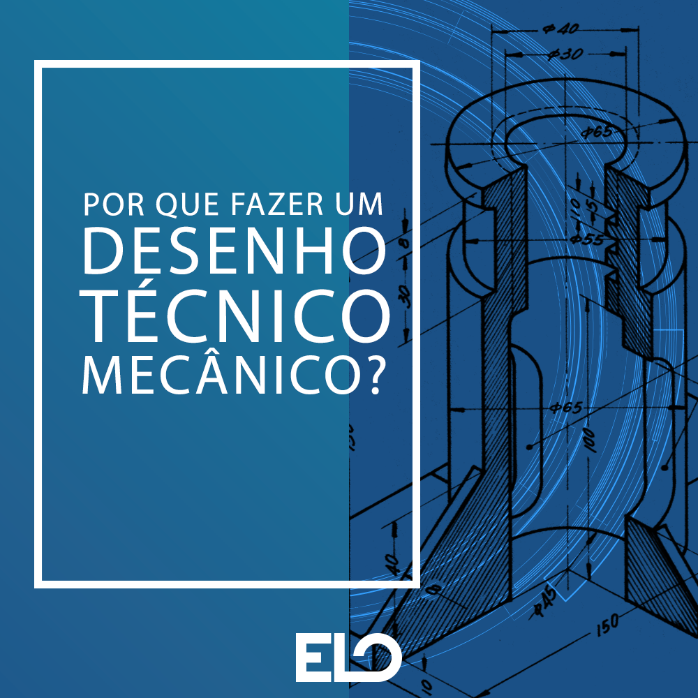 Por Que Fazer O Desenho Tecnico Mecanico Da Minha Maquina Elo Jr