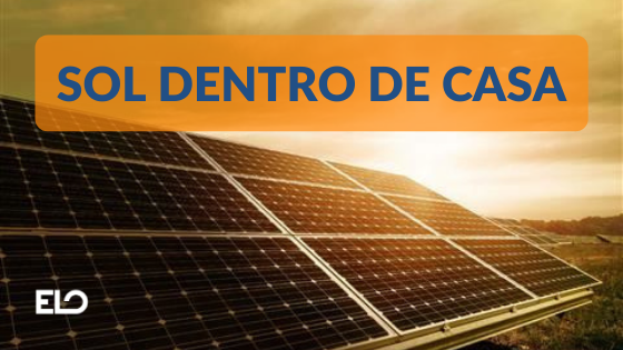 Sol Dentro De Casa - Entenda O Que é Energia Solar - ELO Júnior