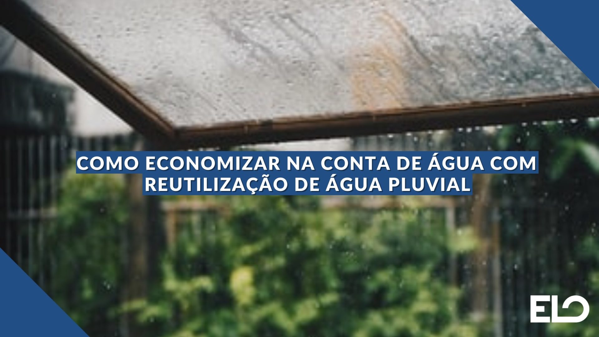 Como economizar na conta de água com água pluvial - ELO Júnior