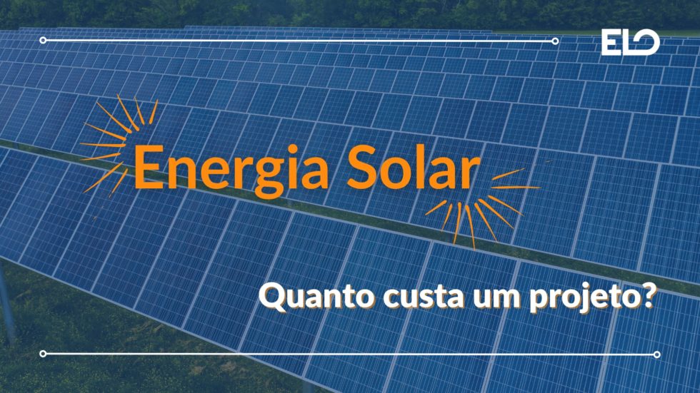 Projeto Fotovoltaico: Qual O Valor? - ELO Júnior (Energia Solar)