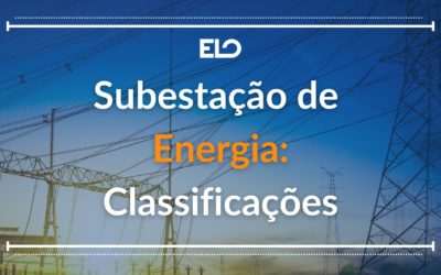 Subestação de energia: Classificações e Benefícios
