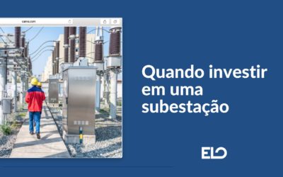 Quando investir em uma subestação