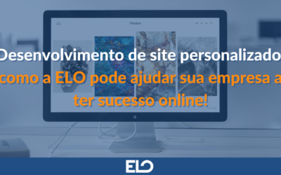 Desenvolvimento de site personalizado: como a ELO pode ajudar sua empresa a ter sucesso online!