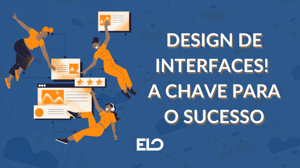 Design de Interfaces e sua importância - ELO Júnior